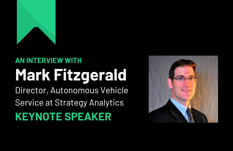 An interview with Mark Fitzgerald, Director Autonomous Vehicle Service at Strategy Analytics