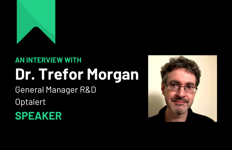 An interview with Trefor Morgan, General Manager R&D, Optalert