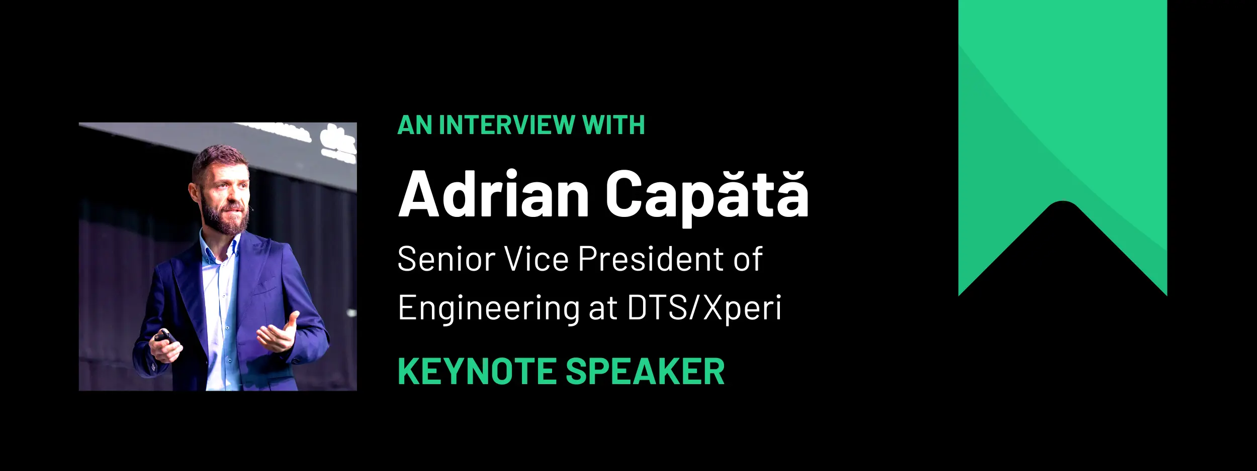 INTERVIEW WITH ADRIAN CAPĂTĂ, SVP ENGINEERING AT DTS/XPERI