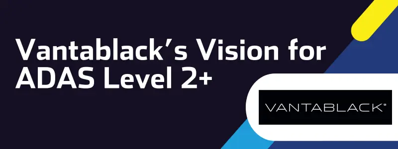 Vantablack's Vision for ADAS Level 2+