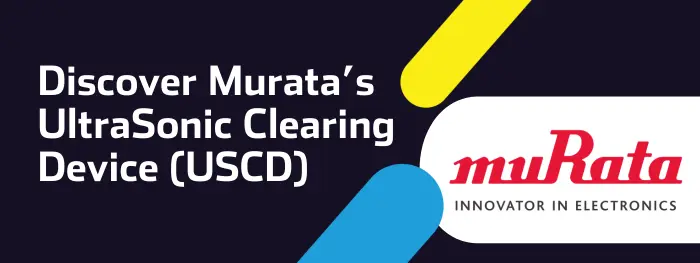 Discover Murata's UltraSonic Clearing Device (USCD)